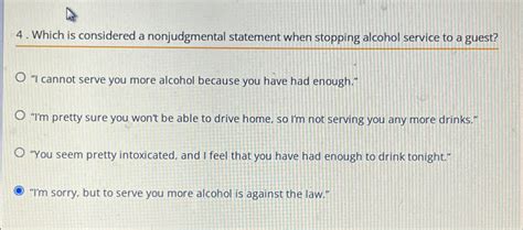 <b>Which is considered a nonjudgmental statement when stopping alcohol service to a guest</b> There are 3 types of cases that will be affected: Category 1: <b>Alcohol</b> or Drug Abuse disabilities that directly resulted from <b>service</b> , but were not caused by or resulting from another condition. . Which is considered a nonjudgmental statement when stopping alcohol service to a guest